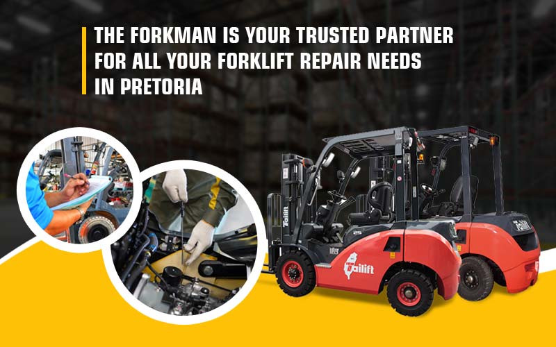 The Forkman is Your Trusted Partner for All Your Forklift Repair Needs in Pretoria